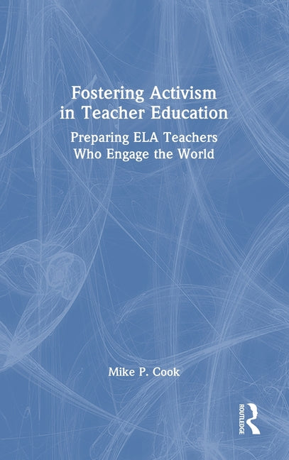 Fostering Activism in Teacher Education: Preparing Ela Teachers Who Engage the World