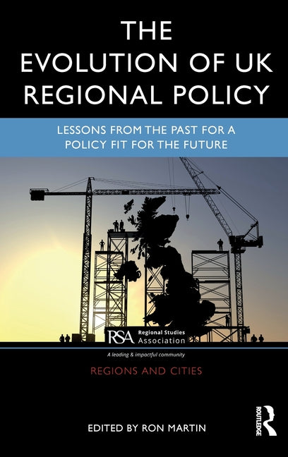 The Evolution of UK Regional Policy: Lessons from the Past for a Policy Fit for the Future