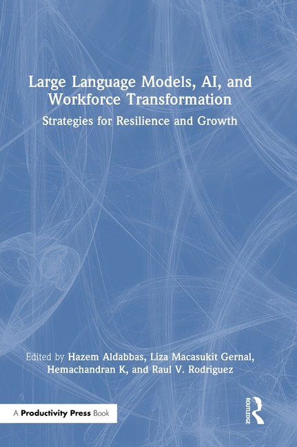 Large Language Models, Ai, and Workforce Transformation: Strategies for Resilience and Growth