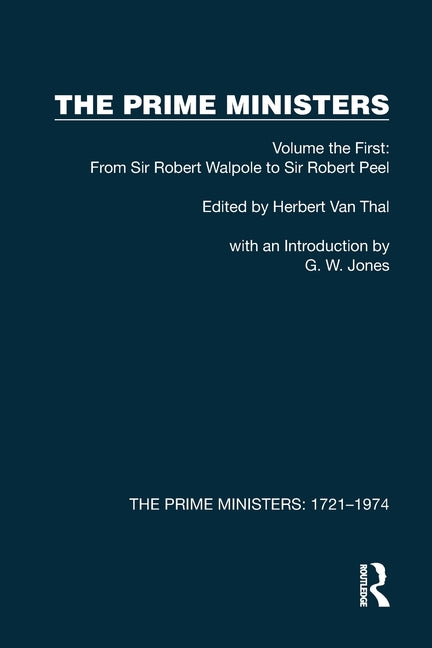 The Prime Ministers: Volume the First: From Sir Robert Walpole to Sir Robert Peel