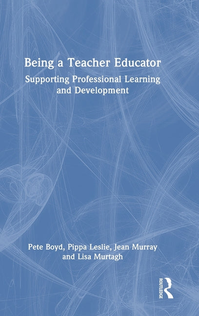 Being a Teacher Educator: Supporting Professional Learning and Development