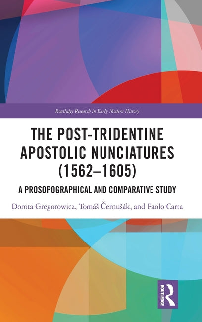 The Post-Tridentine Apostolic Nunciatures (1562-1605): A Prosopographical and Comparative Study