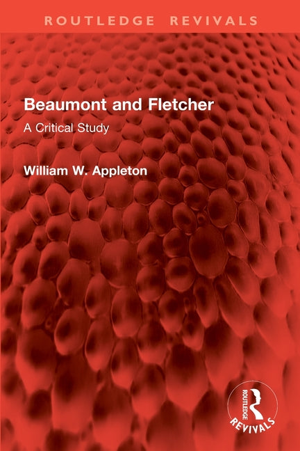 Beaumont and Fletcher: A Critical Study