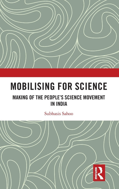 Mobilizing for Science: Making of the People's Science Movement in India