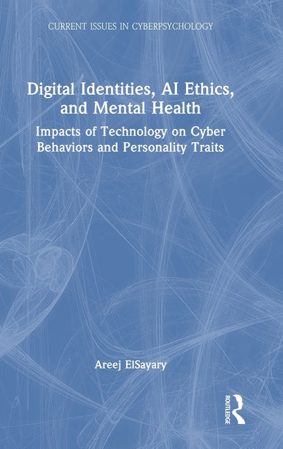 Digital Identities, AI Ethics, and Mental Health: Impacts of Technology on Cyber Behaviors and Personality Traits