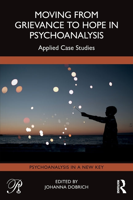 Moving from Grievance to Hope in Psychoanalysis: Applied Case Studies