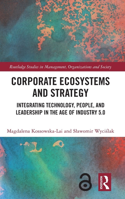 Corporate Ecosystems and Strategy: Integrating Technology, People, and Leadership in the Age of Industry 5.0