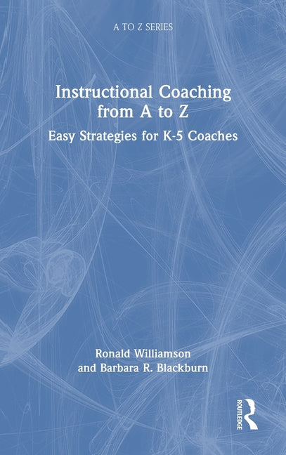 Instructional Coaching from A to Z: Easy Strategies for K-5 Coaches