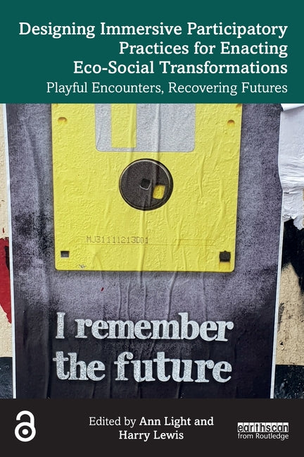 Designing Immersive Participatory Practices for Enacting Eco-Social Transformations: Playful Encounters, Recovering Futures