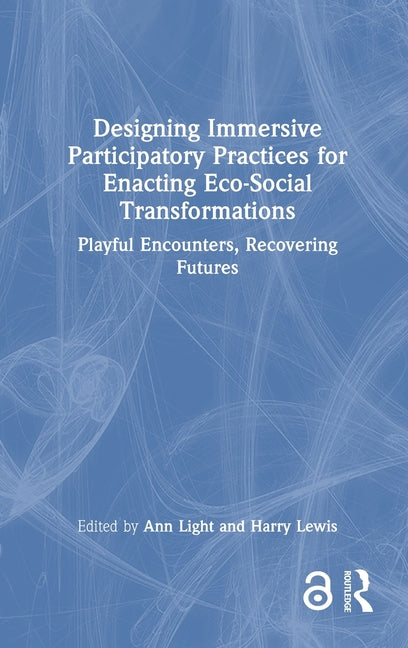 Designing Immersive Participatory Practices for Enacting Eco-Social Transformations: Playful Encounters, Recovering Futures