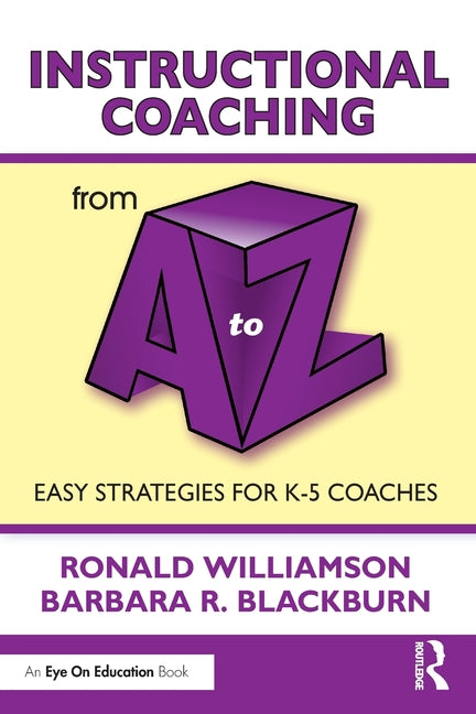 Instructional Coaching from A to Z: Easy Strategies for K-5 Coaches