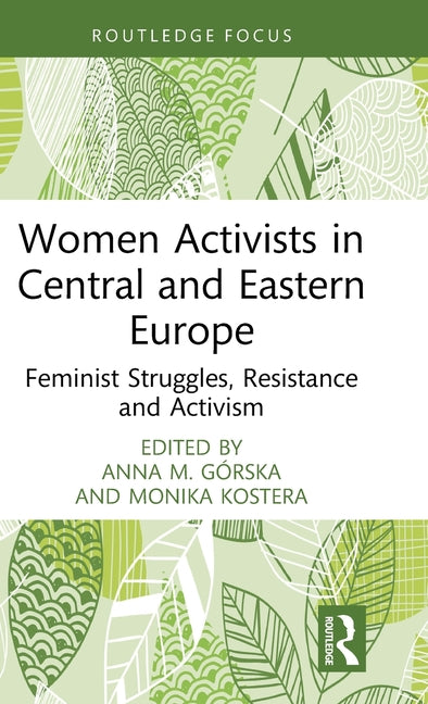 Women Activists in Central and Eastern Europe: Feminist Struggles, Resistance and Activism
