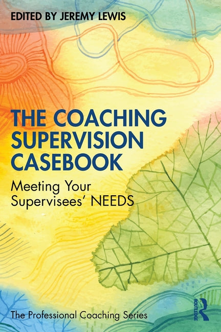 The Coaching Supervision Casebook: Meeting Your Supervisees' Needs