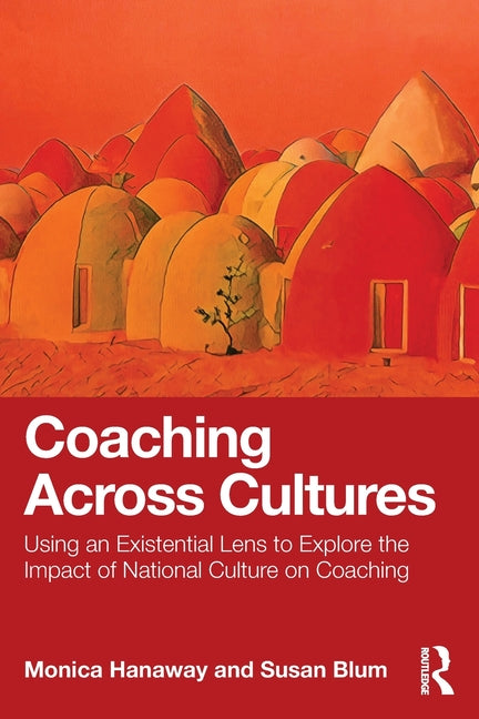Coaching Across Cultures: Using an Existential Lens to Explore the Impact of National Culture on Coaching