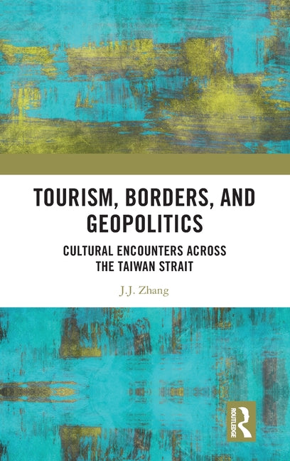 Tourism, Borders, and Geopolitics: Cultural Encounters Across the Taiwan Strait