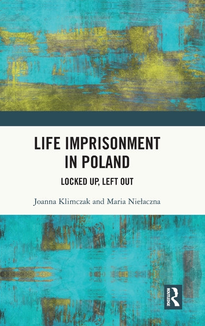 Life Imprisonment in Poland: Locked Up, Left Out