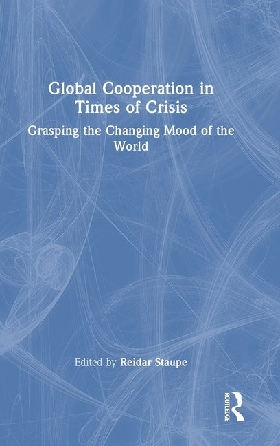 Global Cooperation in Times of Crisis: Grasping the Changing Mood of the World