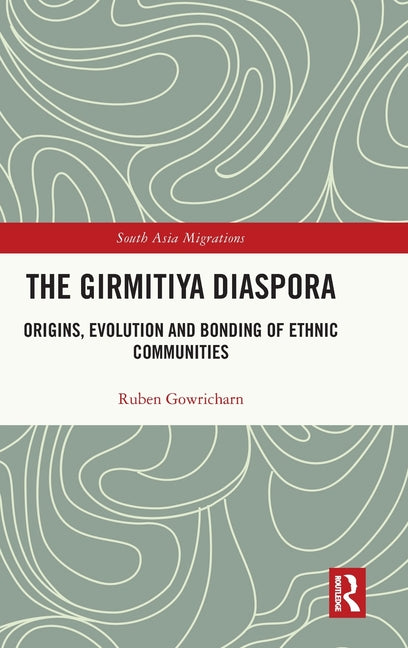 The Girmitiya Diaspora: Origins, Evolution and Bonding of Ethnic Communities