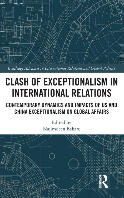 Clash of Exceptionalism in International Relations: Contemporary Dynamics and Impacts of Us and China Exceptionalism on Global Affairs