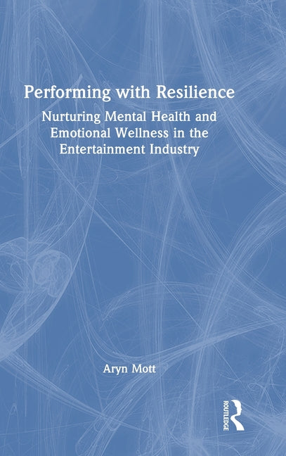 Performing with Resilience: Nurturing Mental Health and Emotional Wellness in the Entertainment Industry