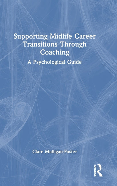 Supporting Midlife Career Transitions Through Coaching: A Psychological Guide