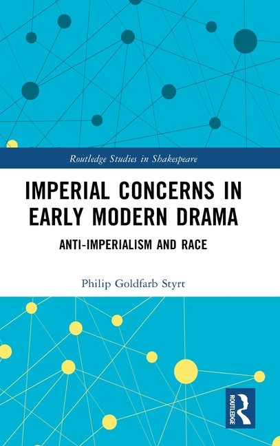 Imperial Concerns in Early Modern Drama: Anti-Imperialism and Race