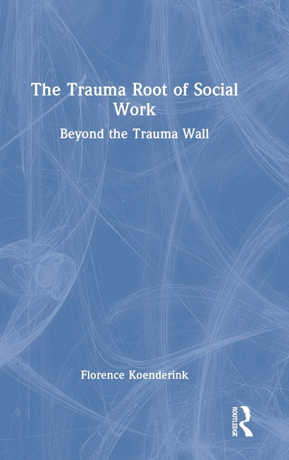 The Trauma Root of Social Work: Beyond the Trauma Wall