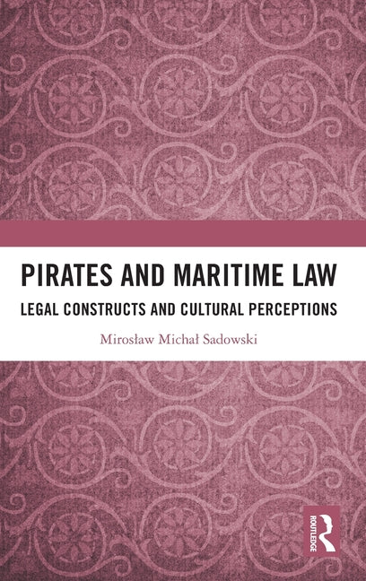 Pirates and Maritime Law: Legal Constructs and Cultural Perceptions