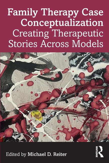 Family Therapy Case Conceptualization: Creating Therapeutic Stories Across Models