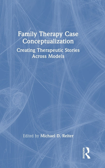 Family Therapy Case Conceptualization: Creating Therapeutic Stories Across Models