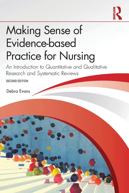 Making Sense of Evidence-Based Practice for Nursing: An Introduction to Quantitative and Qualitative Research and Systematic Reviews
