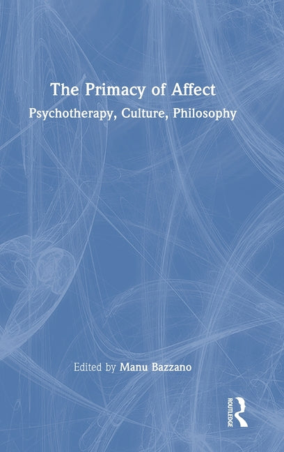 The Primacy of Affect: Psychotherapy, Culture, Philosophy