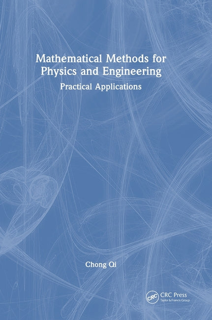 Mathematical Methods for Physics and Engineering: Practical Applications