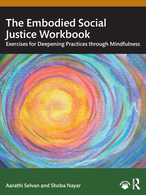 The Embodied Social Justice Workbook: Exercises for Deepening Practices through Mindfulness