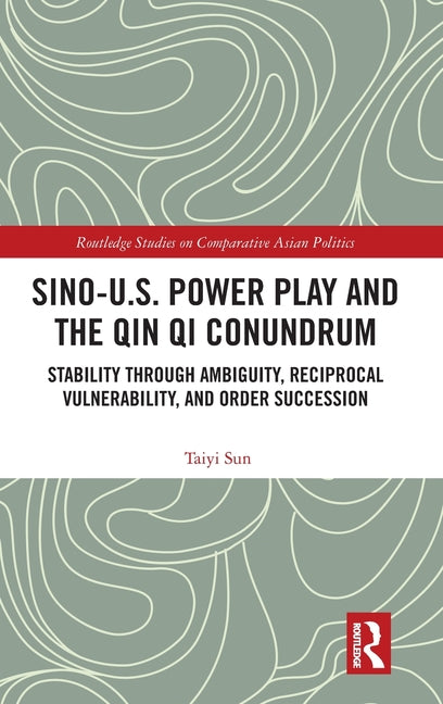 Sino-U.S. Power Play and the Qin Qi Conundrum: Stability Through Ambiguity, Reciprocal Vulnerability, and Order Succession