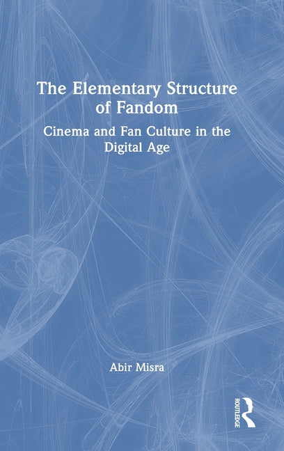 The Elementary Structure of Fandom: Cinema and Fan Culture in the Digital Age