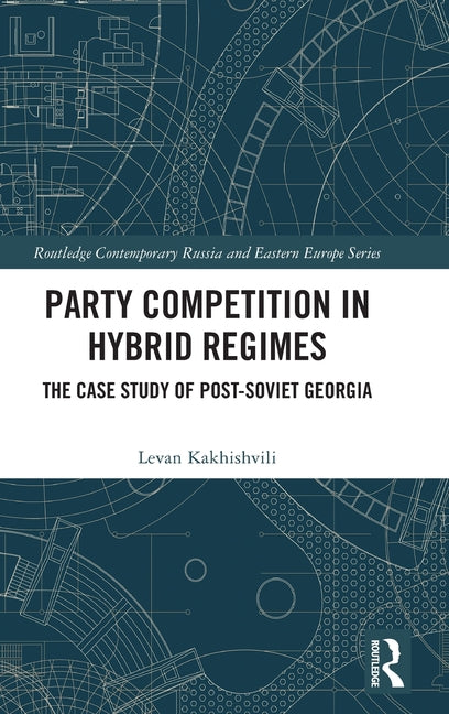Party Competition in Hybrid Regimes: The Case Study of Post-Soviet Georgia