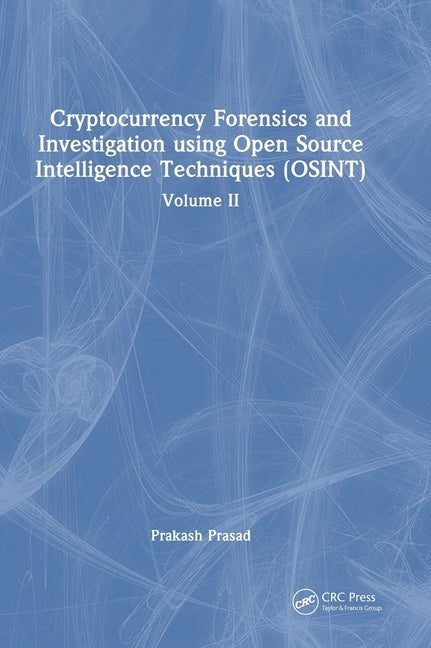 Cryptocurrency Forensics and Investigation Using Open Source Intelligence Techniques (Osint): Volume II