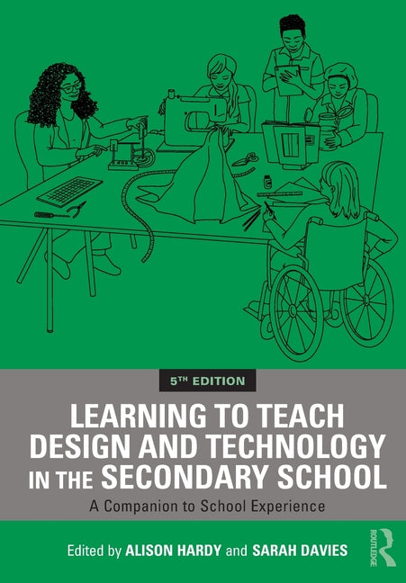 Learning to Teach Design and Technology in the Secondary School: A Companion to School Experience
