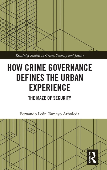 How Crime Governance Defines the Urban Experience: The Maze of Security