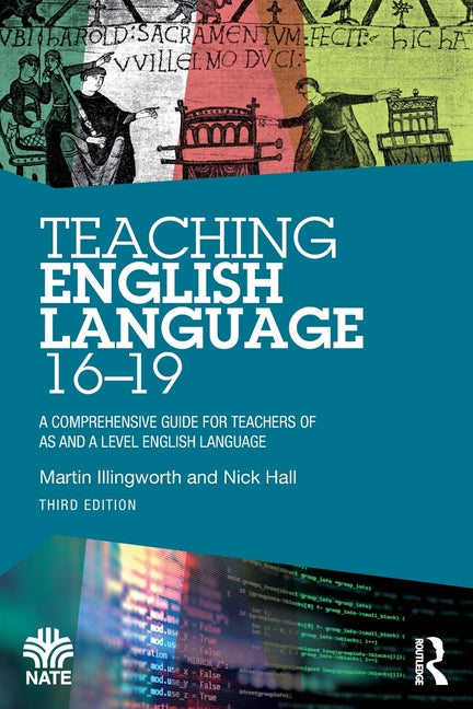 Teaching English Language 16-19: A Comprehensive Guide for Teachers of as and a Level English Language