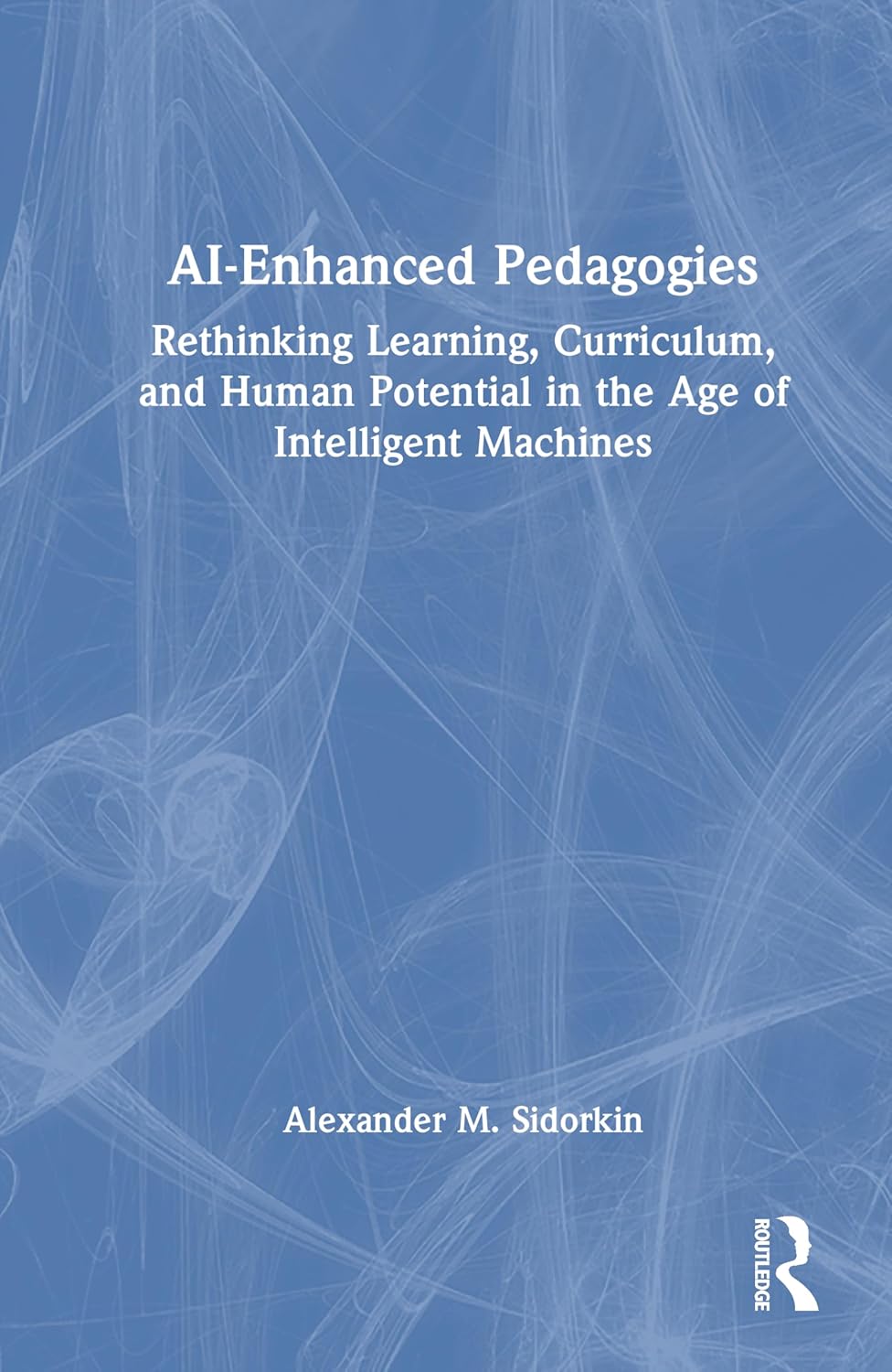 AI-Enhanced Pedagogies: Rethinking Learning, Curriculum, and Human Potential in the Age of Intelligent Machines