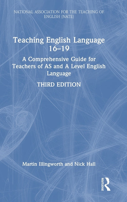 Teaching English Language 16-19: A Comprehensive Guide for Teachers of as and a Level English Language