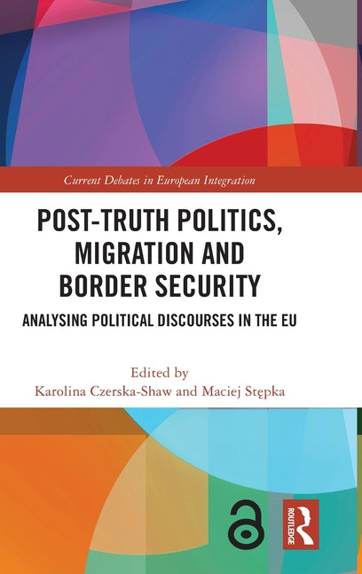 Post-Truth Politics, Migration and Border Security: Analysing Political Discourses in the EU