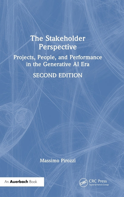 The Stakeholder Perspective, Second Edition: Projects, People, and Performance in the Generative AI Era