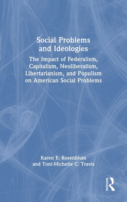 Social Problems and Ideologies: The Impact of Federalism, Capitalism, Neoliberalism, Libertarianism, and Populism on American Social Problems