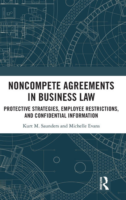 Noncompete Agreements in Business Law: Protective Strategies, Employee Restrictions, and Confidential Information