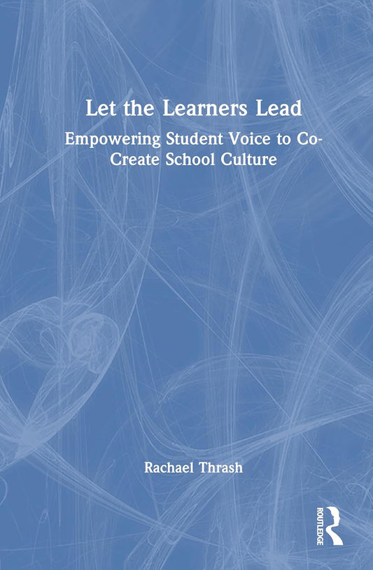 Let the Learners Lead: Empowering Student Voice to Co-Create School Culture