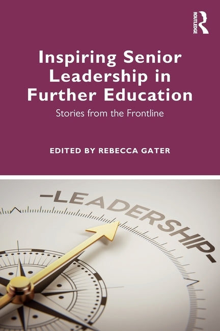 Inspiring Senior Leadership in Further Education: Stories from the Frontline
