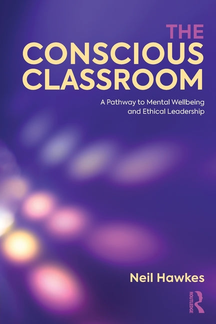 The Conscious Classroom: A Pathway to Mental Wellbeing and Ethical Leadership